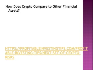 How Does Crypto Compare to Other Financial
Assets?
 