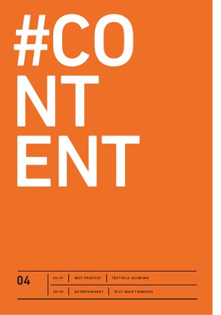 04 25–27
28–29
Best Practice
Entertainment
#co
nt
ent
TEXT Nils Jacobsen
TEXT Adam Tinworth
 