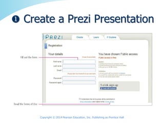 Copyright © 2014 Pearson Education, Inc. Publishing as Prentice Hall
 Create a Prezi Presentation
 
