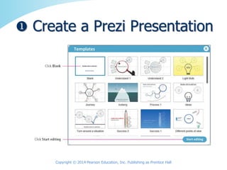 Copyright © 2014 Pearson Education, Inc. Publishing as Prentice Hall
 Create a Prezi Presentation
 