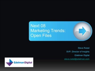 [object Object],[object Object],[object Object],[object Object],Next 08  Marketing Trends: Open Files 