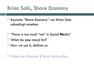 Brian Solis, Share Economy <ul><li>Keynote “Share Economy” von Brian Solis  unbedingt ansehen </li></ul><ul><li>“ There is...