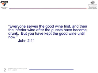 “ Everyone serves the good wine first, and then the inferior wine after the guests have become drunk.  But you have kept the good wine until now.” John 2:11 