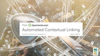 How
Automated Contextual Linking
@jsilton | #Next10xJordan Silton | Apartments.com | Spotlight Session
 
