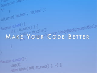 MAKE YOUR CODE BETTER

 