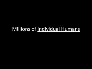 Millions of Individual Humans