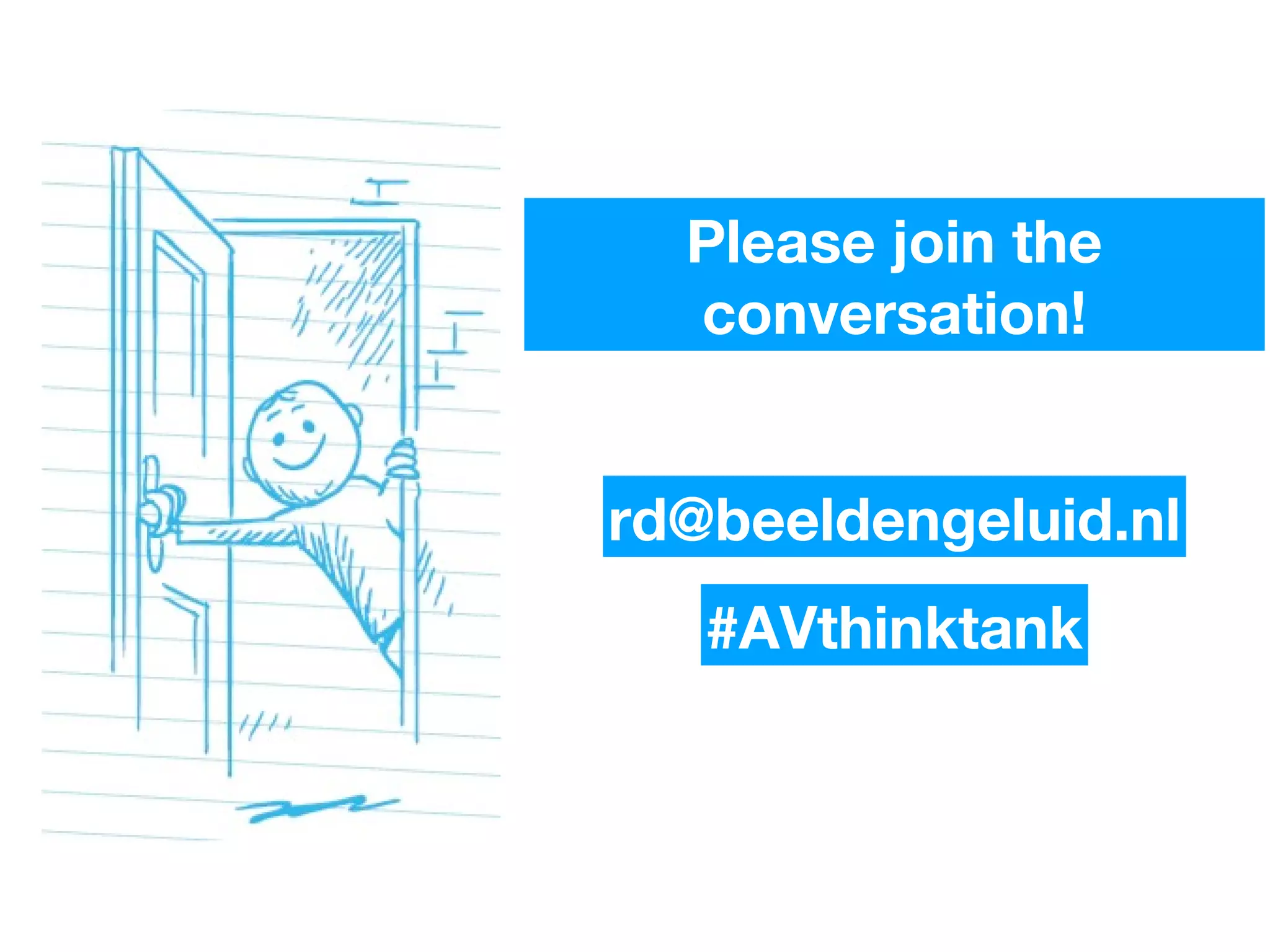 Please join the
conversation!
rd@beeldengeluid.nl
#AVthinktank
 