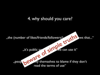 4. why should you care?



                                               th s
„the (number of likes/friends/followers/) c...