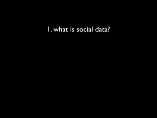 1. what is social data?
 