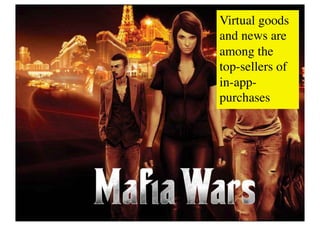 Virtual goods
and news are
among the
top-sellers of
in-app-
purchases	

 