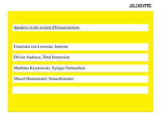 Speakers in the session #Transactionism	




Franziska von Lewinski, Interone	


Olivier Audouze, Total Immersion	


Matthäus Krzykowski, Xylogic/Venturebeat	


Marcel Hastenteufel, SinnerSchrader	

 