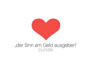 „der Sinn am Geld ausgeben“
           bundle
 