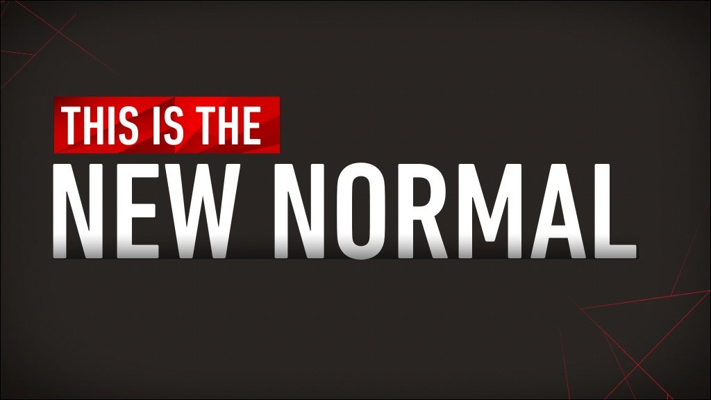 THIS IS THE NEW NORMAL
