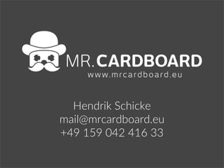 Hendrik Schicke
mail@mrcardboard.eu
+47 157 042 416 33​
 
