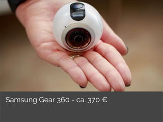 Samsung Gear 360 - ca. 370 €
 