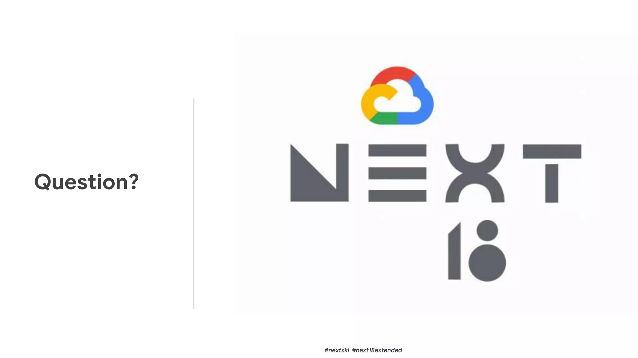 Question?
#nextxkl #next18extended
 