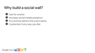 Why build a social wall?
● Use for events
● Increase social media presence
● Fun activity before the event starts
● Customize it any way you like
 