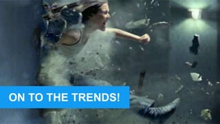 ON TO THE TRENDS!
 