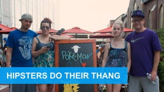 HIPSTERS DO THEIR THANG
 