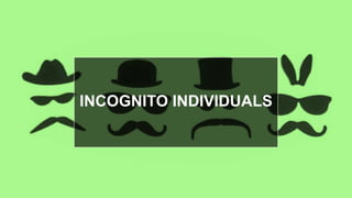 INCOGNITO INDIVIDUALS
 