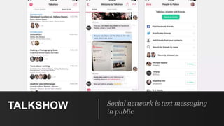 TALKSHOW Social network is text messaging
in public
 
