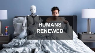 HUMANS
RENEWED
 