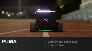 PUMA Self-driving robot helps
runners train
 