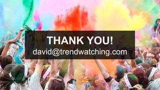 THANK YOU!
david@trendwatching.com
 