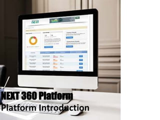 NEXT 360 Platform
Platform Introduction
 