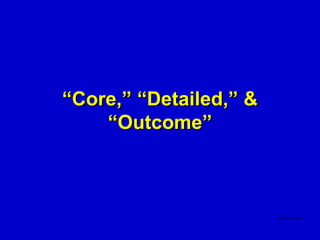 “Core,” “Detailed,” &
    “Outcome”
 