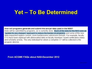 Yet – To Be Determined




From ACGME FAQs about NAS-December 2012
 