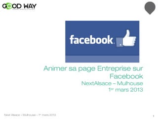 Animer sa page Entreprise sur
                                               Facebook
                                         NextAlsace – Mulhouse
                                                  1er mars 2013



Next Alsace – Mulhouse – 1er mars 2013                            1
 