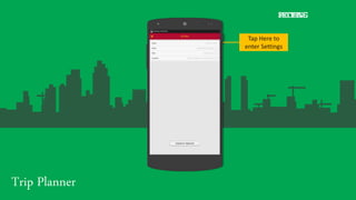 Trip Planner
PROFILE
Tap Here to
enter Settings
SETTING
 