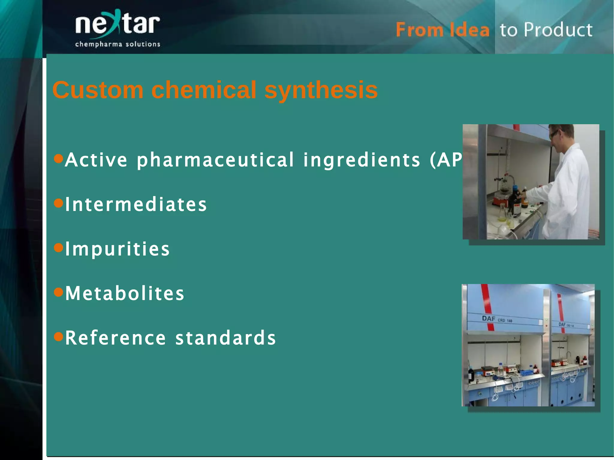Custom chemical synthesis Active pharmaceutical ingredients (API) Intermediates Impurities  Metabolites  Reference standards 