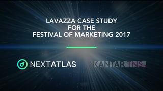 LAVAZZA CASE STUDY
FOR THE
FESTIVAL OF MARKETING 2017
 