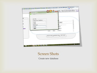 Screen Shots
Create new database
 
