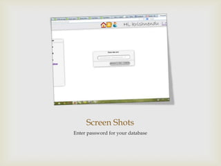 Screen Shots
Enter password for your database
 