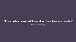 POSTMAN
“Every tool carries with it the spirit by which it has been created”
Werner Karl Heisenberg
 