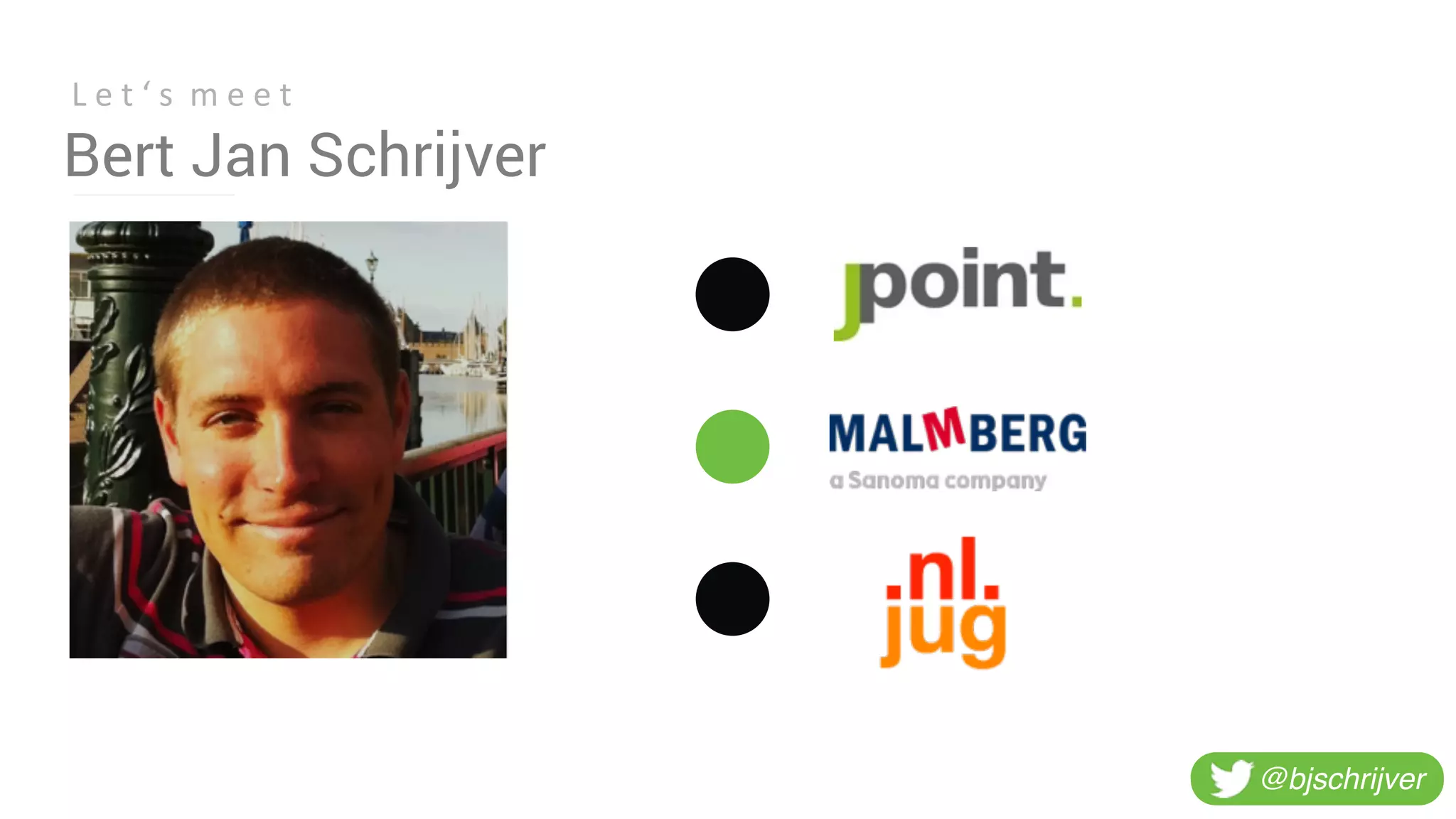 Bert Jan Schrijver
L	
  e	
  t	
  ‘	
  s	
  	
  m	
  e	
  e	
  t
@bjschrijver
 