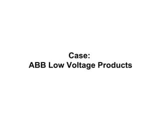Case:
ABB Low Voltage Products
 