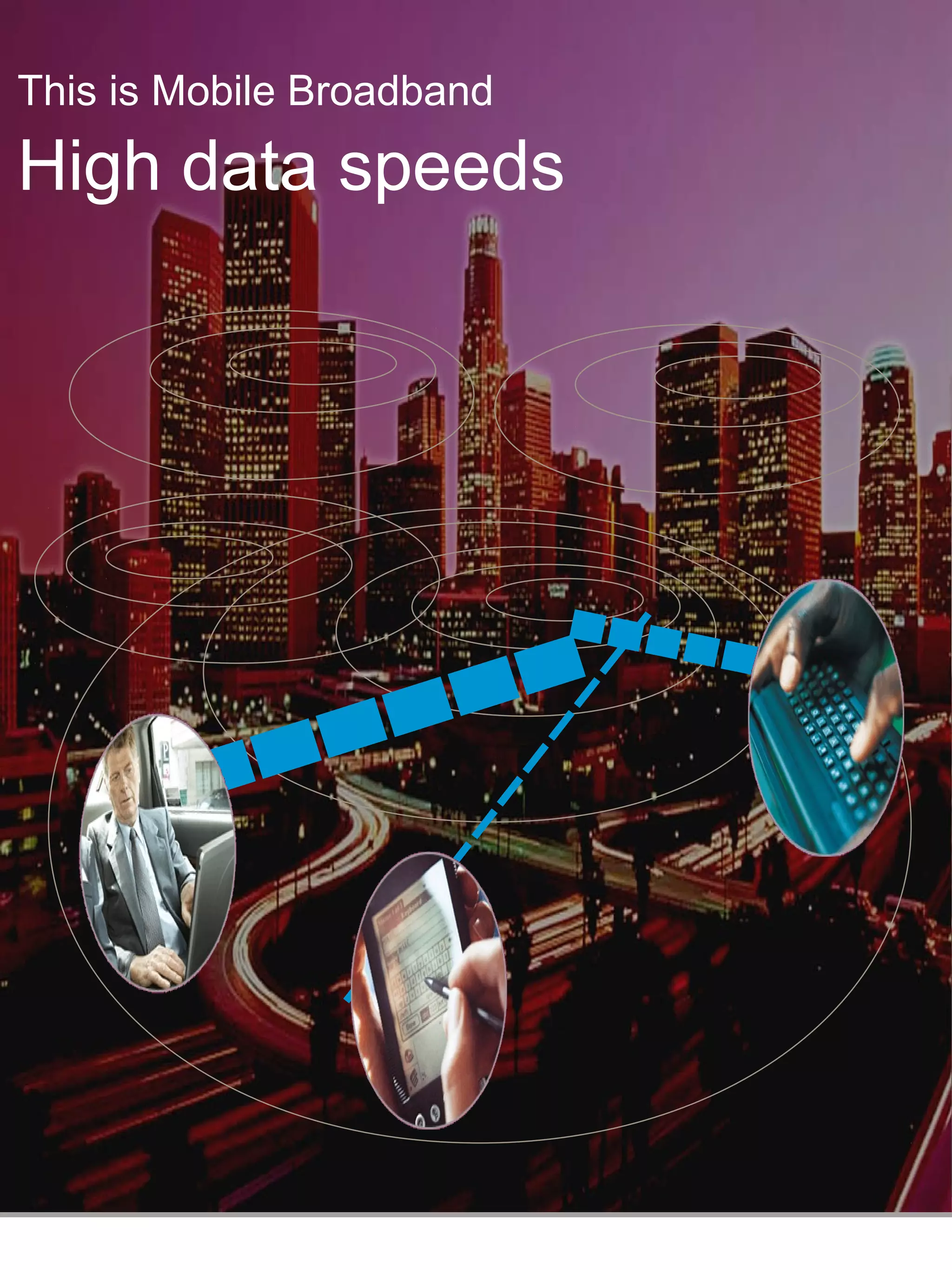 This is Mobile Broadband

High data speeds
 