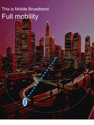 This is Mobile Broadband

Full mobility
 