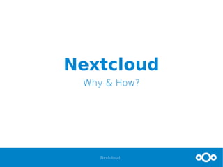 Nextcloud
Nextcloud
Why & How?
 