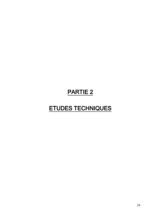 24
PARTIE 2
ETUDES TECHNIQUES
 