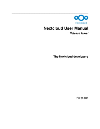Nextcloud User Manual
Release latest
The Nextcloud developers
Feb 02, 2021
 