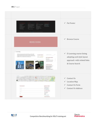 18 | P a g e
Competitive Benchmarking for NExT training.net
 Fat Footer
 Browse Course
 E-Learning course listing
adopting card style layout
approach with related links
& Course Search
 Contact Us
 Location Map
 Contact Us Form
 Contact Us Address
 