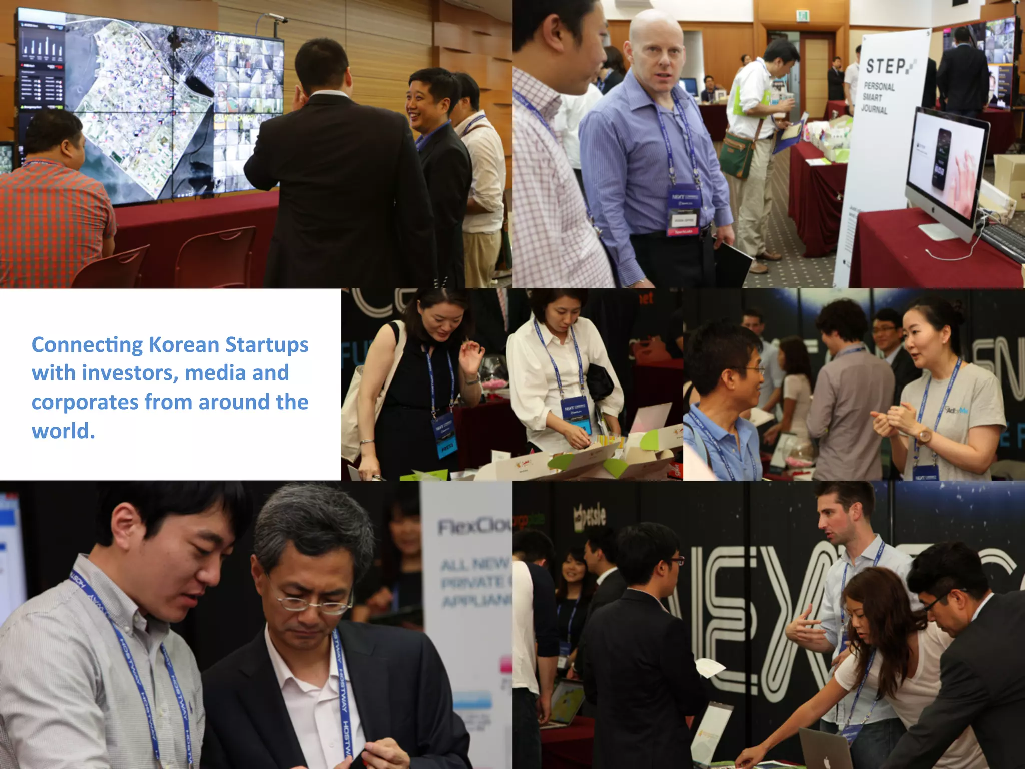 Connec-ng	
  Korean	
  Startups	
  
with	
  investors,	
  media	
  and	
  	
  
corporates	
  from	
  around	
  the	
  
world.
 