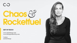 GET IN TOUCH
www.claireburge.com
www.thisisproductivity.com
Twitter
@claireburge
 