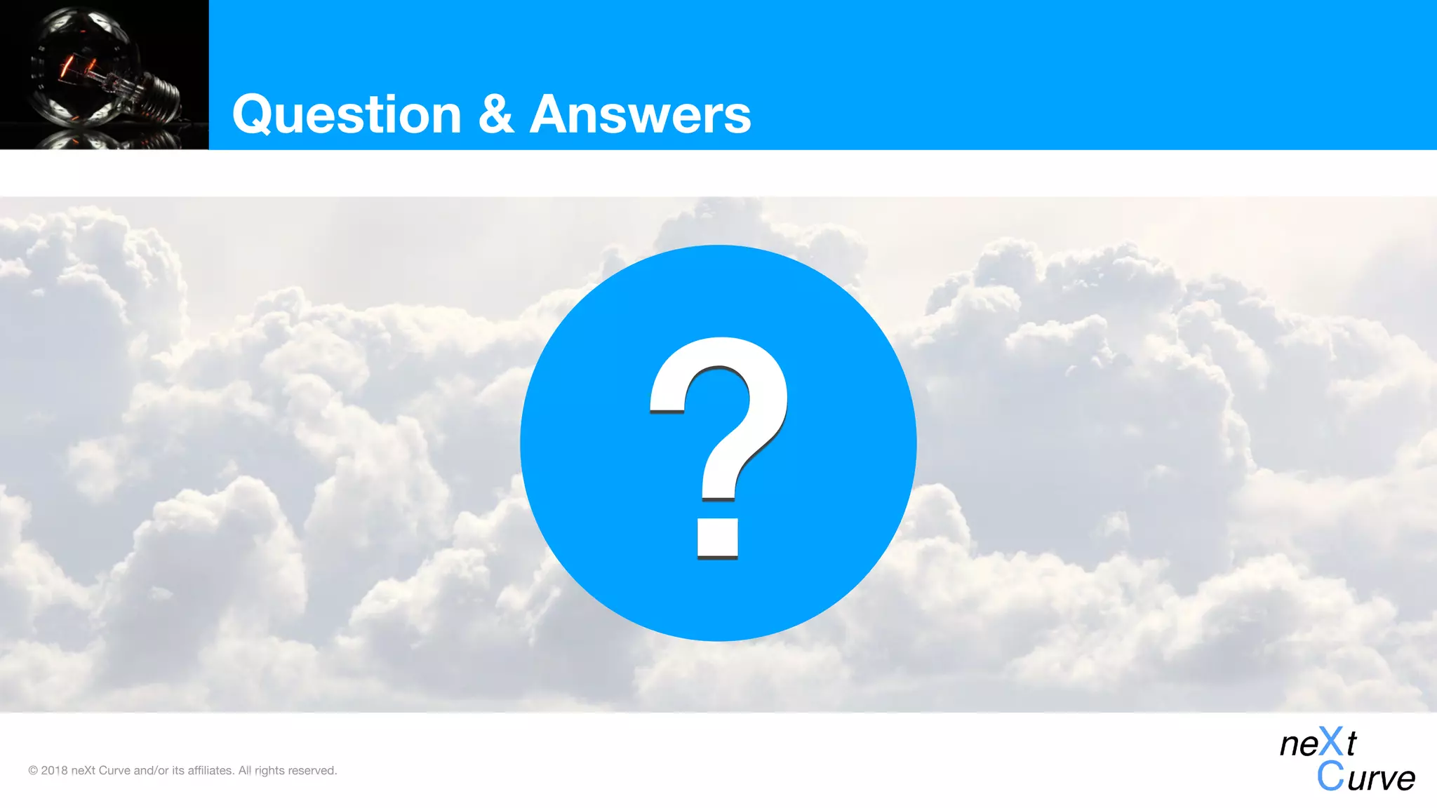 © 2018 neXt Curve and/or its affiliates. All rights reserved.
Question & Answers
?
 