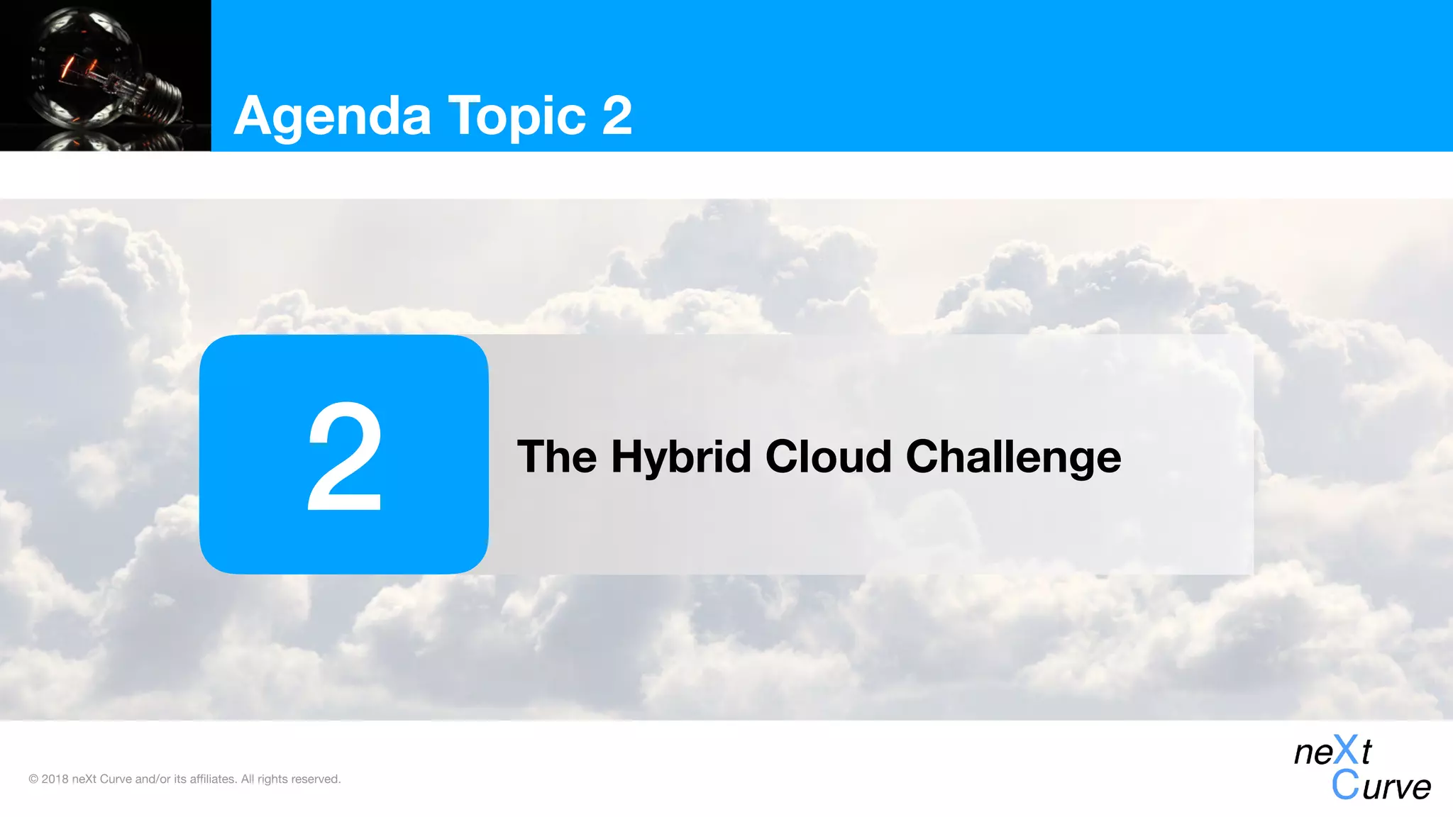 © 2018 neXt Curve and/or its affiliates. All rights reserved.
Agenda Topic 2
The Hybrid Cloud Challenge
2
 